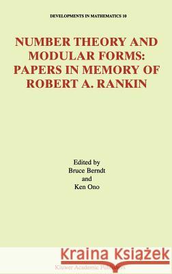 Number Theory and Modular Forms: Papers in Memory of Robert A. Rankin Berndt, Bruce C. 9781402076152 Springer