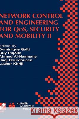 Network Control and Engineering for QoS, Security and Mobility II: IFIP TC6 / WG6.2 & WG6.7 Second International Conference on Network Control and Engineering for QoS, Security and Mobility (Net-Con 2 Dominique Gaïti, Guy Pujolle, Ahmed M. Al-Naamany, Hadj Bourdoucen, Lazhar Khriji 9781402076169