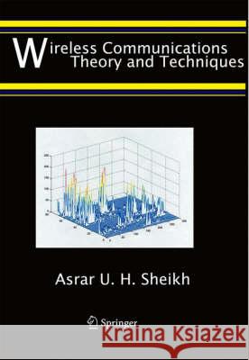 Wireless Communications: Theory and Techniques Asrar U. H. Sheikh 9781402076213 Kluwer Academic Publishers