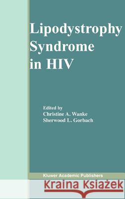 Lipodystrophy Syndrome in HIV Christine A. Wanke Sherwood L. Gorbach 9781402076220 Kluwer Academic Publishers