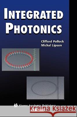 Integrated Photonics C. R. Pollock Clifford Pollock Michal Lipson 9781402076350