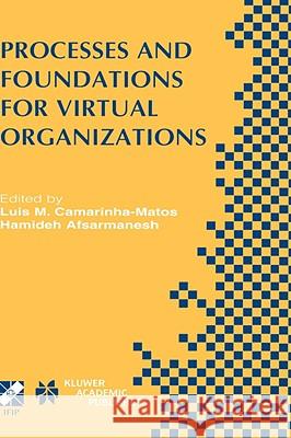 Processes and Foundations for Virtual Organizations: Ifip Tc5 / Wg5.5 Fourth Working Conference on Virtual Enterprises (Pro-Ve'03) October 29-31, 2003 Camarinha-Matos, Luis M. 9781402076381 Kluwer Academic Publishers