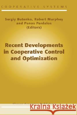 Recent Developments in Cooperative Control and Optimization Sergiy Butenko Robert Murphey Panos M. Pardalos 9781402076442 Kluwer Academic Publishers