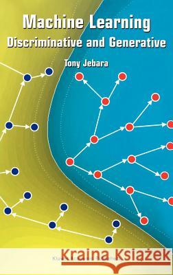 Machine Learning: Discriminative and Generative Tony Jebara 9781402076473 Springer-Verlag New York Inc.