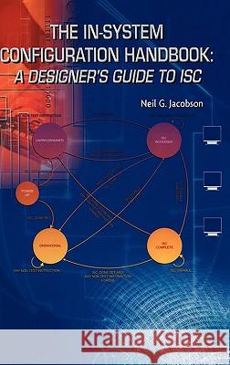 The In-System Configuration Handbook:: A Designer's Guide to Isc Jacobson, Neil G. 9781402076558