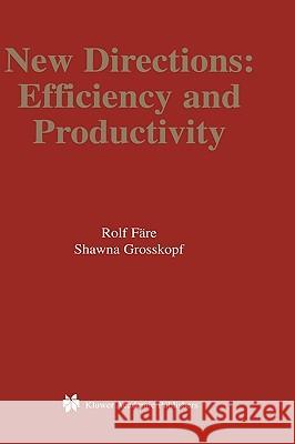 New Directions: Efficiency and Productivity Färe, Rolf 9781402076619