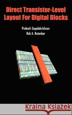 Direct Transistor-Level Layout for Digital Blocks Prakash Gopalakrishnan Rob A. Rutenbar 9781402076657