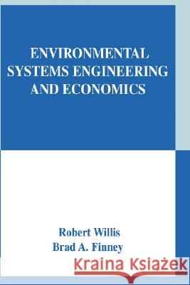 Environmental Systems Engineering and Economics Robert Willis, Brad A. Finney 9781402076695