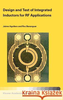 Design and Test of Integrated Inductors for RF Applications Jaime Aguilera Roc Berenguer 9781402076763 Kluwer Academic Publishers