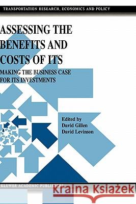 Assessing the Benefits and Costs of Its: Making the Business Case for Its Investments Gillen, David 9781402076770