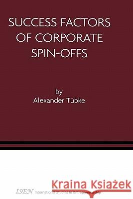 Success Factors of Corporate Spin-Offs Alexander Tubke Alexander T]bke 9781402076787 Kluwer Academic Publishers