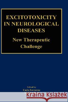 Excitotoxicity in Neurological Diseases: New Therapeutic Challenge Ferrarese, Carlo 9781402076800