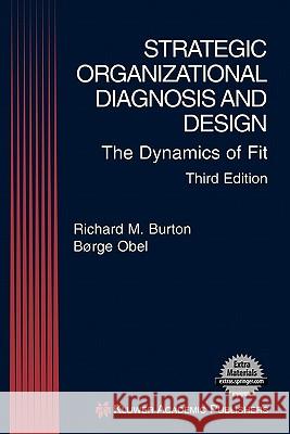 Strategic Organizational Diagnosis and Design: The Dynamics of Fit Richard M. Burton, Borge Obel 9781402076855 Springer-Verlag New York Inc.