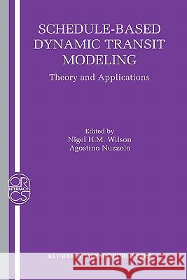 Schedule-Based Dynamic Transit Modeling: Theory and Applications Wilson, Nigel H. M. 9781402076879 Springer
