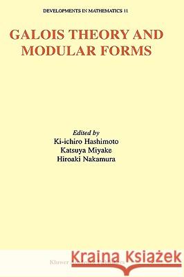 Galois Theory and Modular Forms Ki-Ichiro Hashimoto Katsuya Miyake Hiroaki Nakamura 9781402076893 Springer