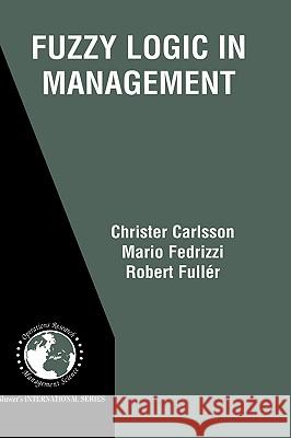 Fuzzy Logic in Management Christer Carlsson, Mario Fedrizzi, Robert Fuller 9781402076954 Springer-Verlag New York Inc.
