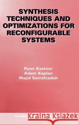 Synthesis Techniques and Optimizations for Reconfigurable Systems Ryan Kastner Adam Kaplan Majid Sarrafzadeh 9781402076985 Kluwer Academic Publishers