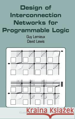 Design of Interconnection Networks for Programmable Logic Guy LeMieux David Lewis 9781402077005 Kluwer Academic Publishers