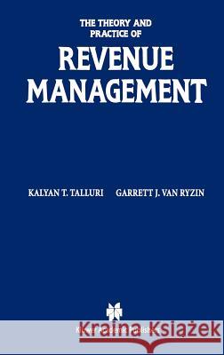 The Theory and Practice of Revenue Management Kalyan T. Talluri Garrett J. Va 9781402077012 Kluwer Academic Publishers