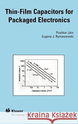 Thin-Film Capacitors for Packaged Electronics Pushkar Jain Eugene J. Rymaszewski 9781402077050