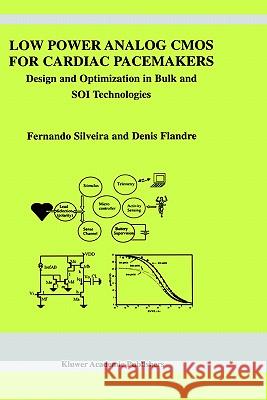 Low Power Analog CMOS for Cardiac Pacemakers: Design and Optimization in Bulk and Soi Technologies Silveira, Fernando 9781402077197 Kluwer Academic Publishers