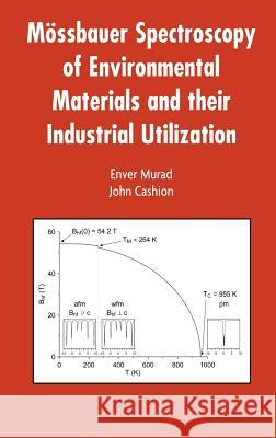 Mössbauer Spectroscopy of Environmental Materials and Their Industrial Utilization Enver Murad John Cashion Lande Bayerische 9781402077265 Kluwer Academic Publishers