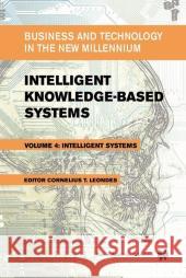 Intelligent Knowledge-Based Systems: Business and Technology in the New Millennium Leondes, Cornelius T. 9781402077463 Kluwer Academic Publishers