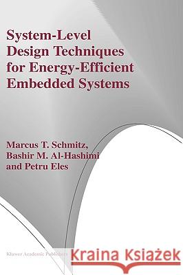 System-Level Design Techniques for Energy-Efficient Embedded Systems Marcus T. Schmitz Bashir M. Al-Hashimi Petru Eles 9781402077500 Kluwer Academic Publishers