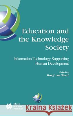 Education and the Knowledge Society: Information Technology Supporting Human Development Van Weert, Tom J. 9781402077555 Springer