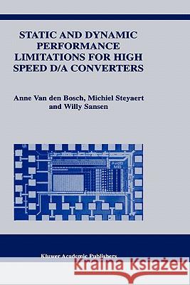 Static and Dynamic Performance Limitations for High Speed D/A Converters Anne Van Den Bosch Anne Va Willy M. C. Sansen 9781402077616 Kluwer Academic Publishers