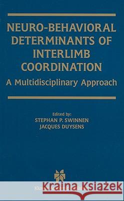 Neuro-Behavioral Determinants of Interlimb Coordination: A Multidisciplinary Approach Swinnen, Stephan P. 9781402077784