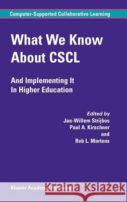 What We Know about Cscl: And Implementing It in Higher Education Strijbos, Jan-Willem 9781402077791 Springer
