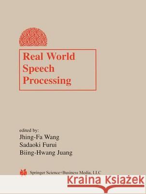 Real World Speech Processing Jhing-Fa Wang Biing-Hwang Juang Sadaoki Furui 9781402077852 Kluwer Academic Publishers