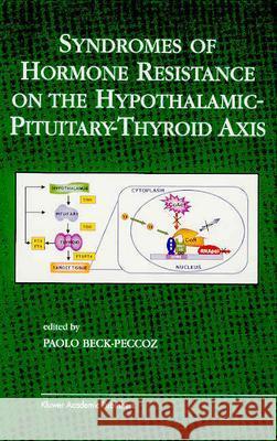 Syndromes of Hormone Resistance on the Hypothalamic-Pituitary-Thyroid Axis Paolo Beck-Peccoz 9781402078071 Kluwer Academic Publishers