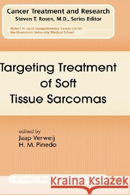 Targeting Treatment of Soft Tissue Sarcomas J. Verweij H. M. Pinedo Jaap Verweij 9781402078088 Springer