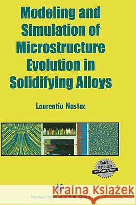 Modeling and Simulation of Microstructure Evolution in Solidifying Alloys Laurentiu Nastac 9781402078316 Kluwer Academic Publishers