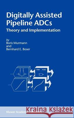 Digitally Assisted Pipeline Adcs: Theory and Implementation Murmann, Boris 9781402078392 Kluwer Academic Publishers