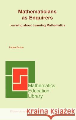 Mathematicians as Enquirers: Learning about Learning Mathematics Burton, Leone L. 9781402078538