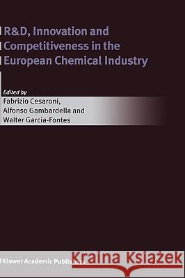R&D, Innovation and Competitiveness in the European Chemical Industry Fabrizio Cesaroni Alfonso Gambardella Walter Garcia-Fontes 9781402078668