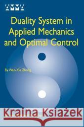 Duality System in Applied Mechanics and Optimal Control Wanxie Zhong WAN-XIE Zhong Zhong Wan-Xi 9781402078804 Kluwer Academic Publishers