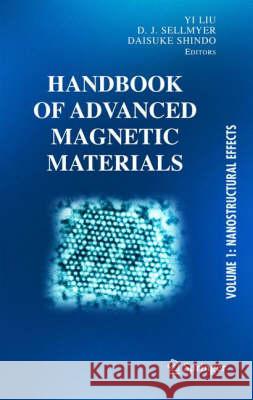 Handbook of Advanced Magnetic Materials: Vol 1. Nanostructural Effects. Vol 2. Characterization and Simulation. Vol 3. Fabrication and Processing. Vol Liu, Yi 9781402079832 Kluwer Academic Publishers