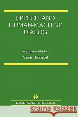 Speech and Human-Machine Dialog Wolfgang Minker Samir Bennacef 9781402080364 Kluwer Academic Publishers
