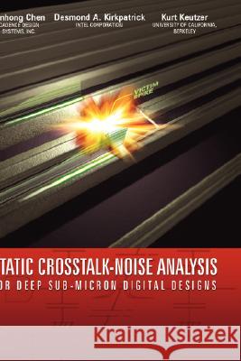 Static Crosstalk-Noise Analysis: For Deep Sub-Micron Digital Designs Pinhong Chen 9781402080913 Kluwer Academic Publishers