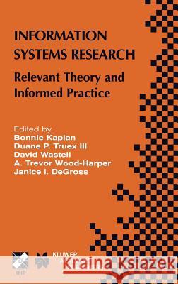 Information Systems Research: Relevant Theory and Informed Practice Kaplan, Bonnie 9781402080944 Kluwer Academic Publishers