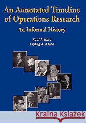 An Annotated Timeline of Operations Research: An Informal History Gass, Saul I. 9781402081125 Kluwer Academic Publishers