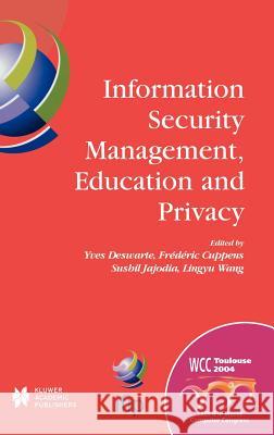 Information Security Management, Education and Privacy: Ifip 18th World Computer Congress Tc11 19th International Information Security Workshops 22-27 Deswarte, Yves 9781402081446