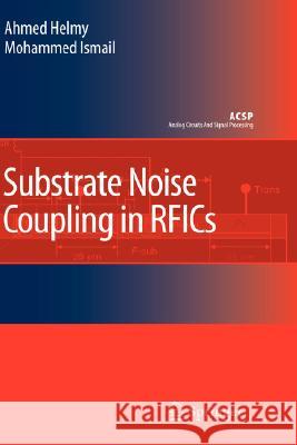 Substrate Noise Coupling in Rfics Helmy, Ahmed 9781402081651 Not Avail