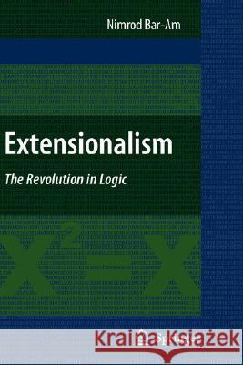 Extensionalism: The Revolution in Logic Nimrod Bar-Am 9781402081675 Not Avail