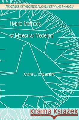 Hybrid Methods of Molecular Modeling Andrei L. Tchougreeff 9781402081880 KLUWER ACADEMIC PUBLISHERS GROUP