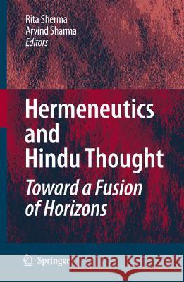 Hermeneutics and Hindu Thought: Toward a Fusion of Horizons Rita Sherma Arvind Sharma 9781402081910 Not Avail